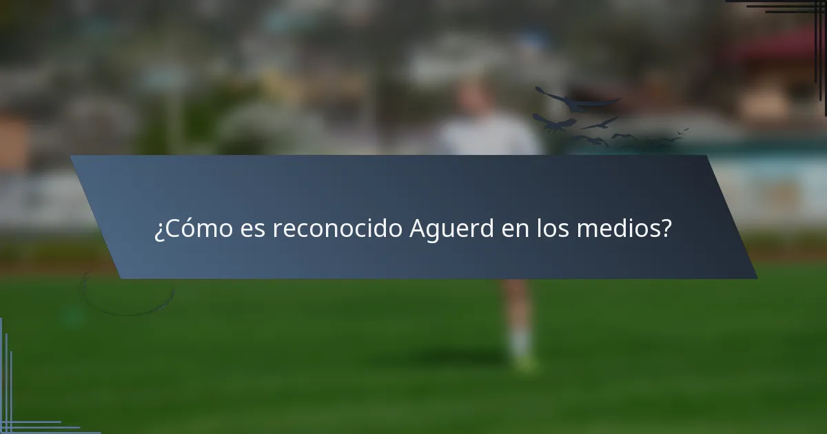 ¿Cómo es reconocido Aguerd en los medios?