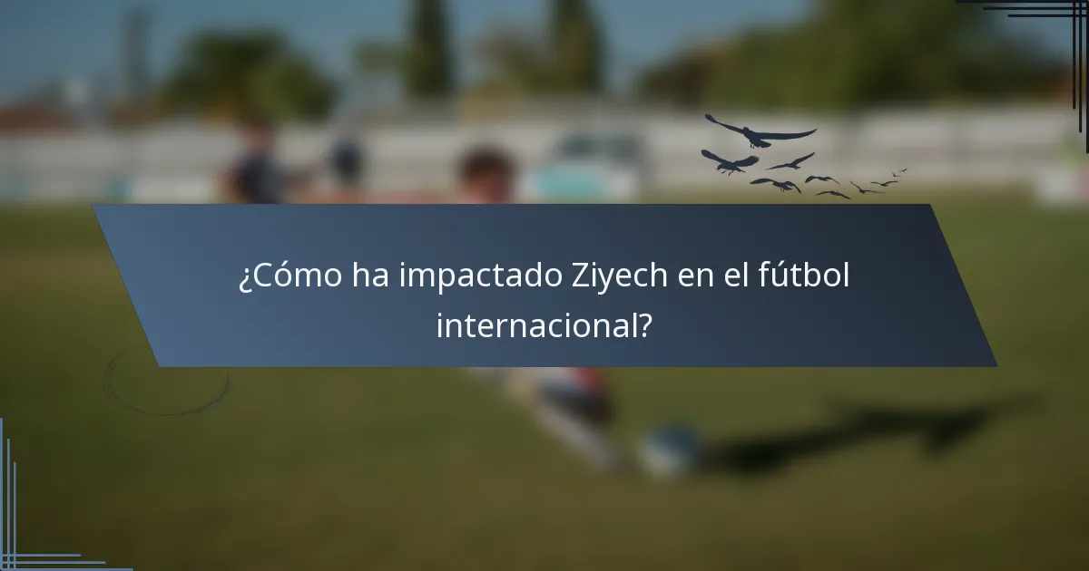 ¿Cómo ha impactado Ziyech en el fútbol internacional?