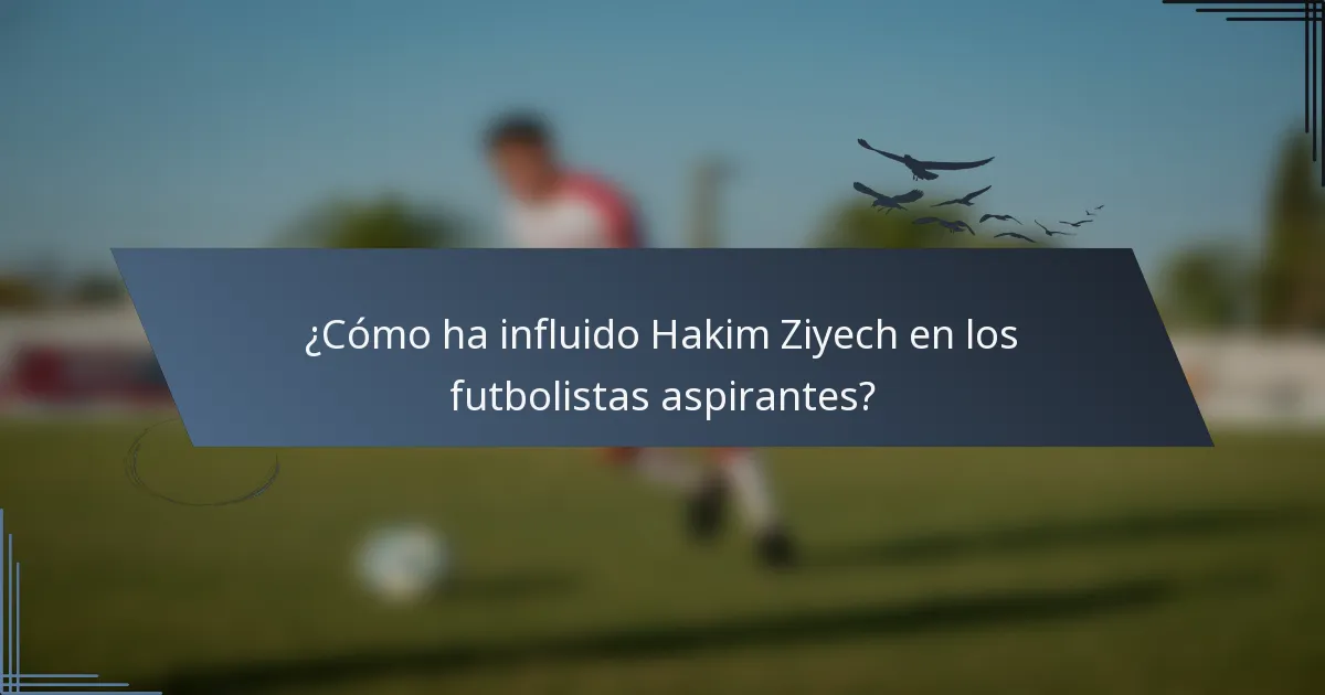 ¿Cómo ha influido Hakim Ziyech en los futbolistas aspirantes?