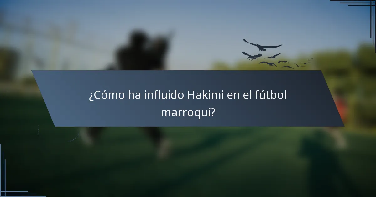 ¿Cómo ha influido Hakimi en el fútbol marroquí?