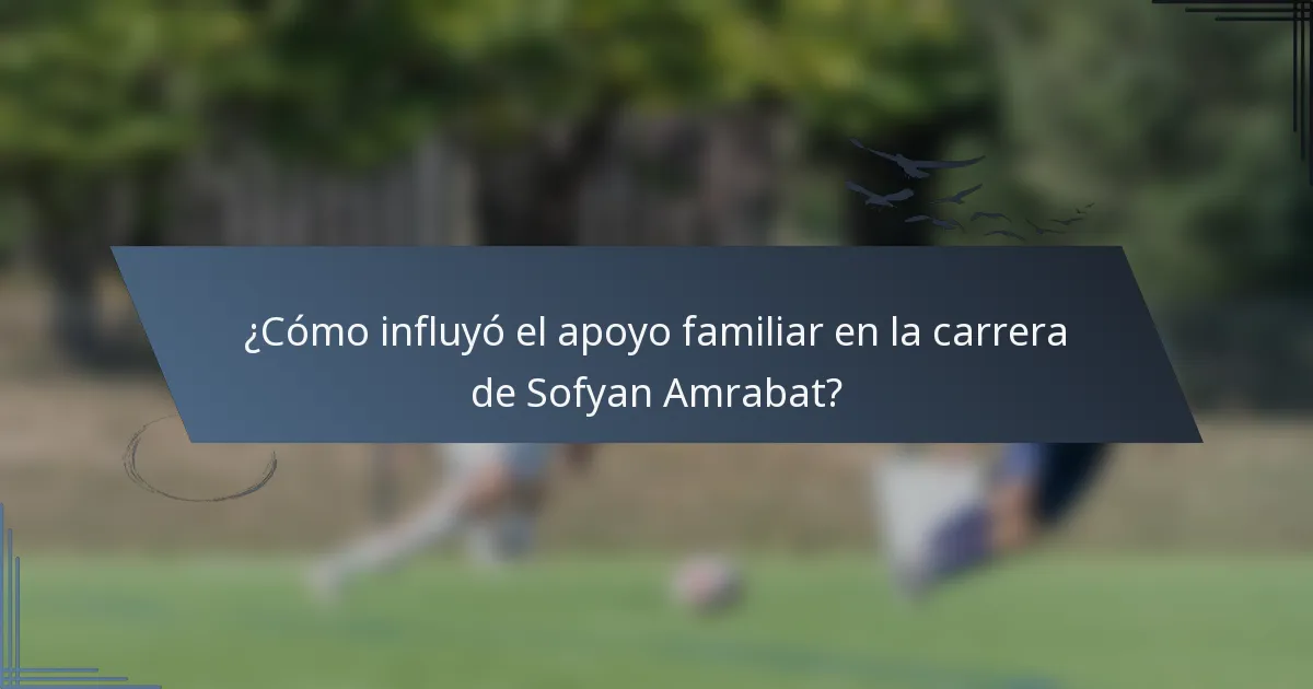 ¿Cómo influyó el apoyo familiar en la carrera de Sofyan Amrabat?