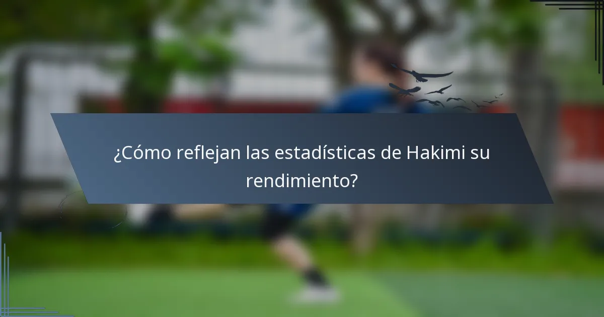 ¿Cómo reflejan las estadísticas de Hakimi su rendimiento?