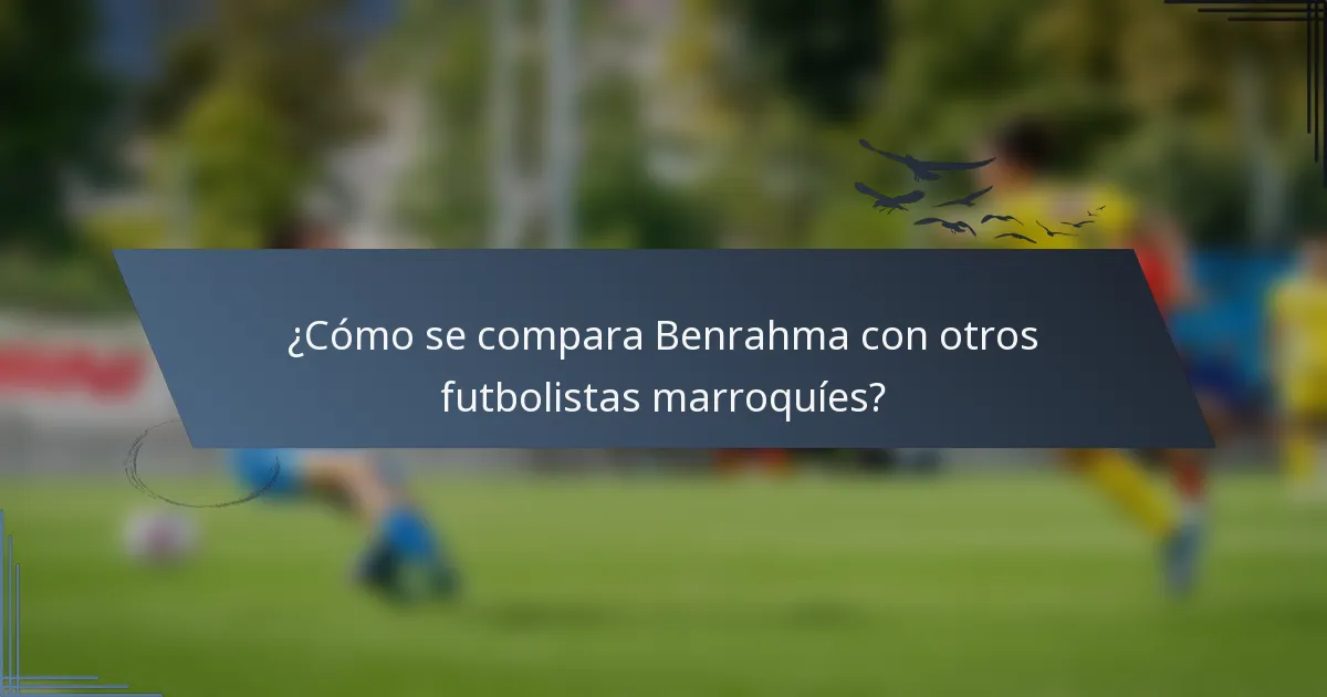 ¿Cómo se compara Benrahma con otros futbolistas marroquíes?