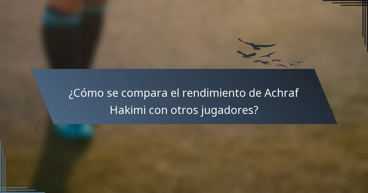 ¿Cómo se compara el rendimiento de Achraf Hakimi con otros jugadores?