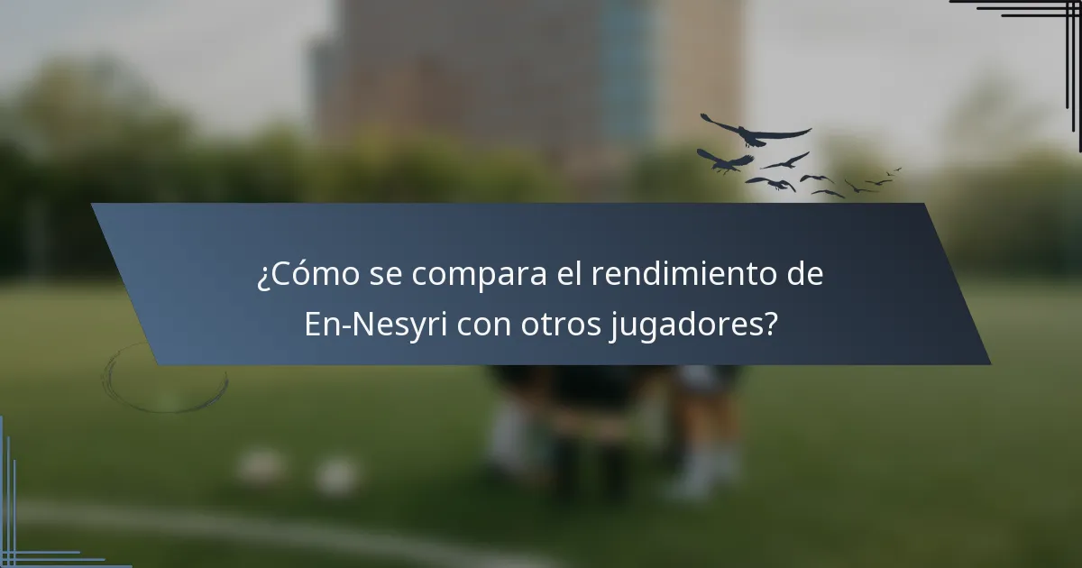 ¿Cómo se compara el rendimiento de En-Nesyri con otros jugadores?