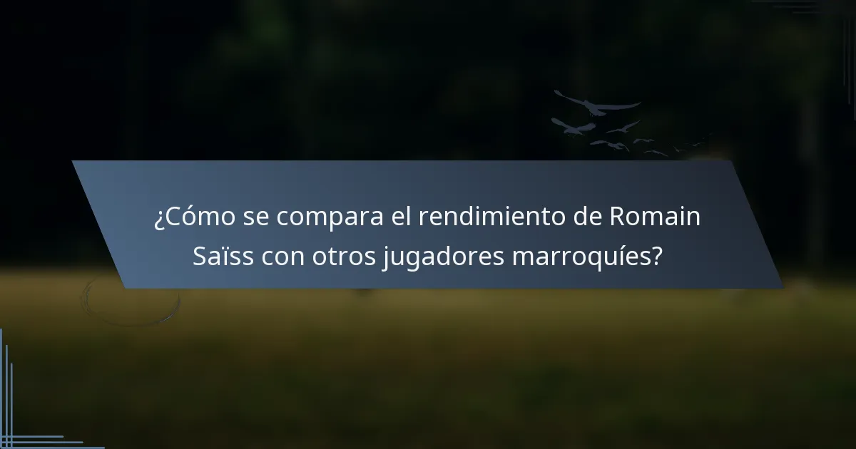¿Cómo se compara el rendimiento de Romain Saïss con otros jugadores marroquíes?