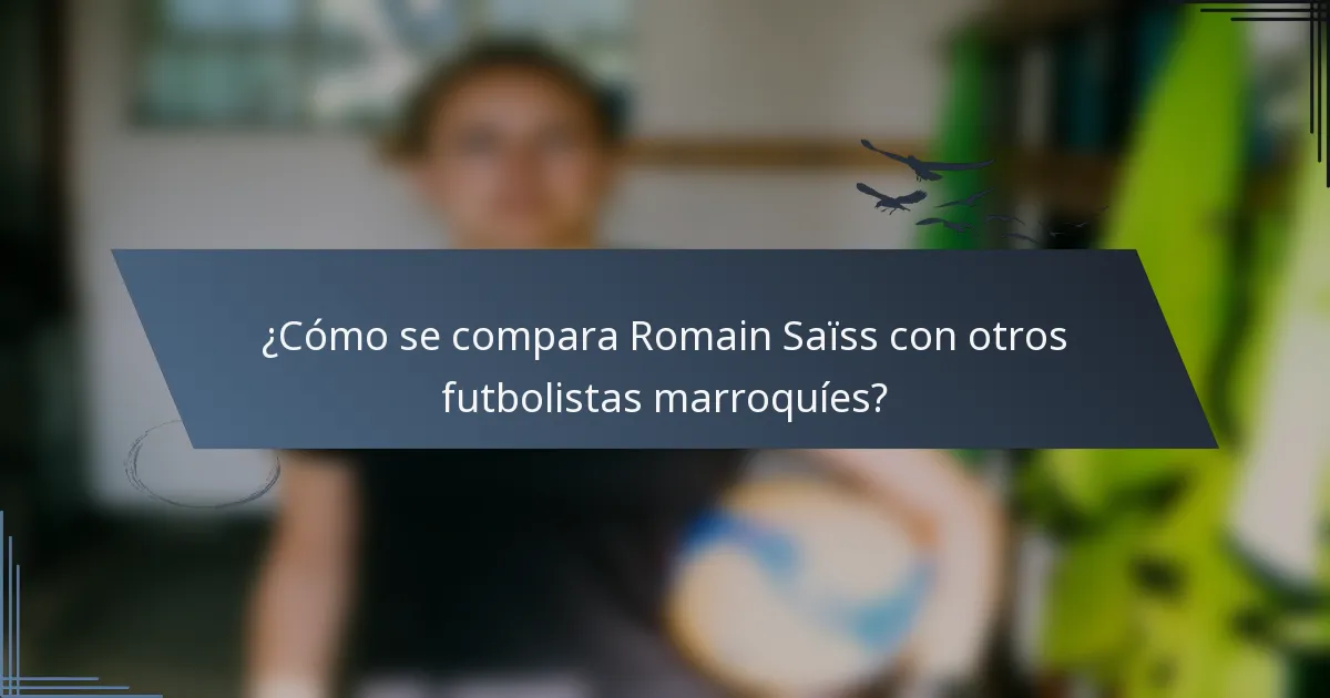 ¿Cómo se compara Romain Saïss con otros futbolistas marroquíes?