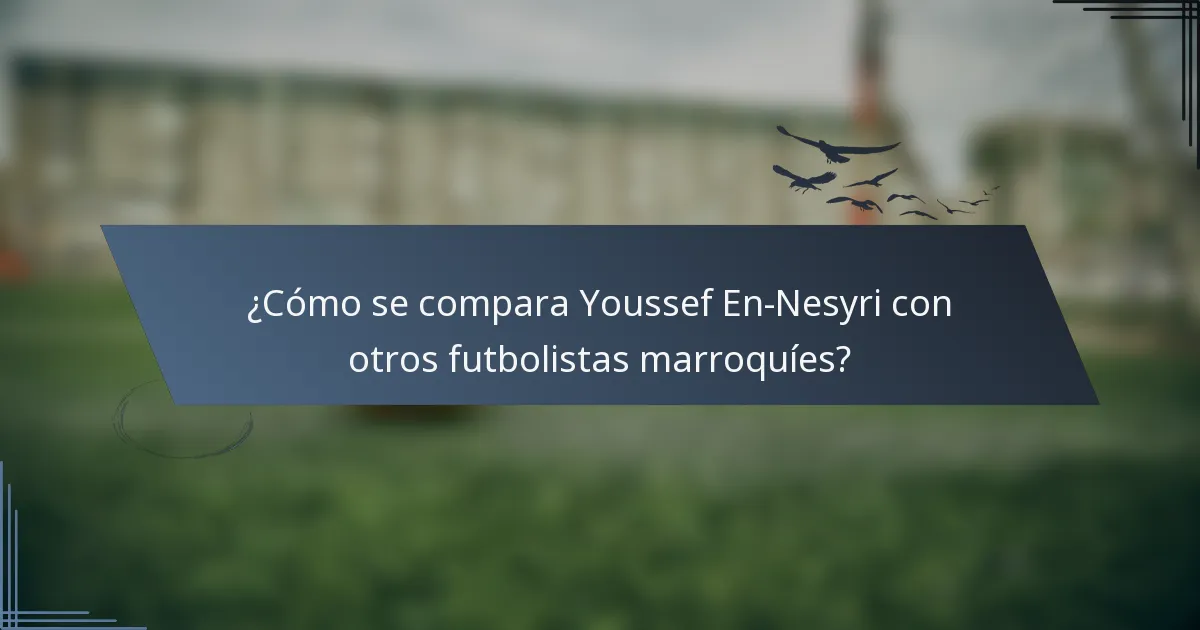 ¿Cómo se compara Youssef En-Nesyri con otros futbolistas marroquíes?