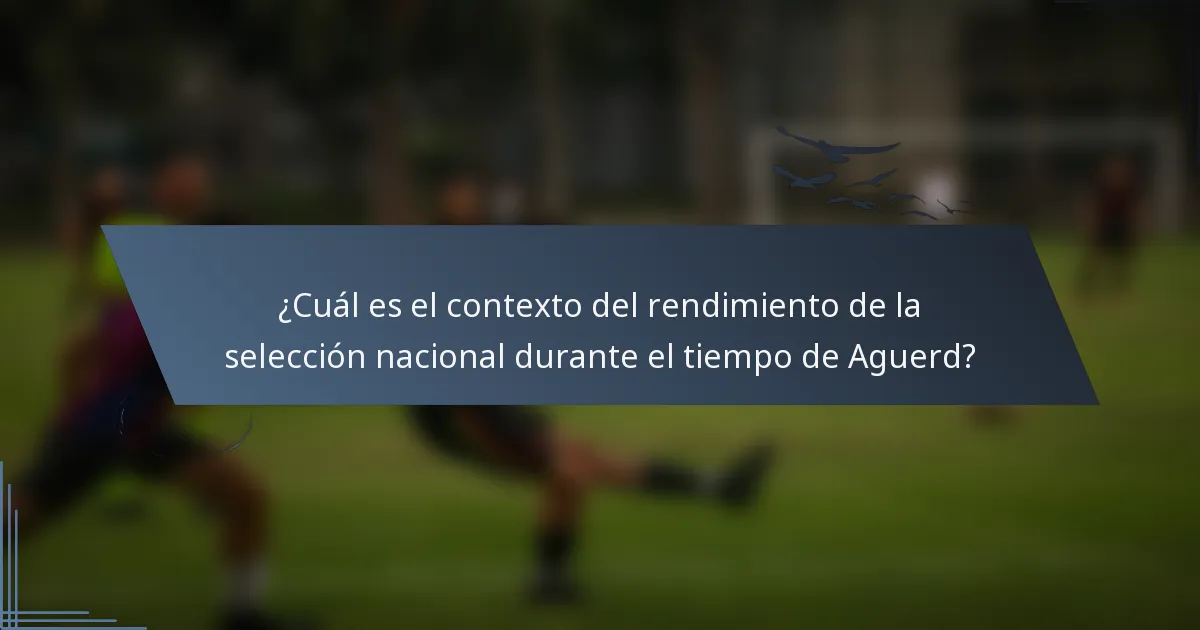 ¿Cuál es el contexto del rendimiento de la selección nacional durante el tiempo de Aguerd?
