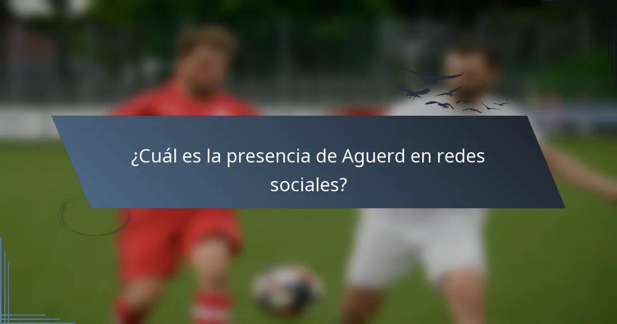 ¿Cuál es la presencia de Aguerd en redes sociales?