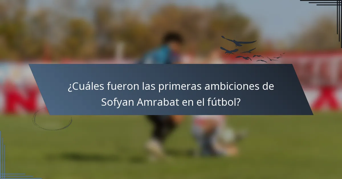 ¿Cuáles fueron las primeras ambiciones de Sofyan Amrabat en el fútbol?