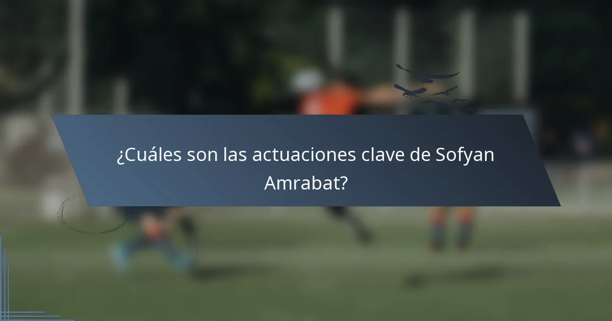 ¿Cuáles son las actuaciones clave de Sofyan Amrabat?