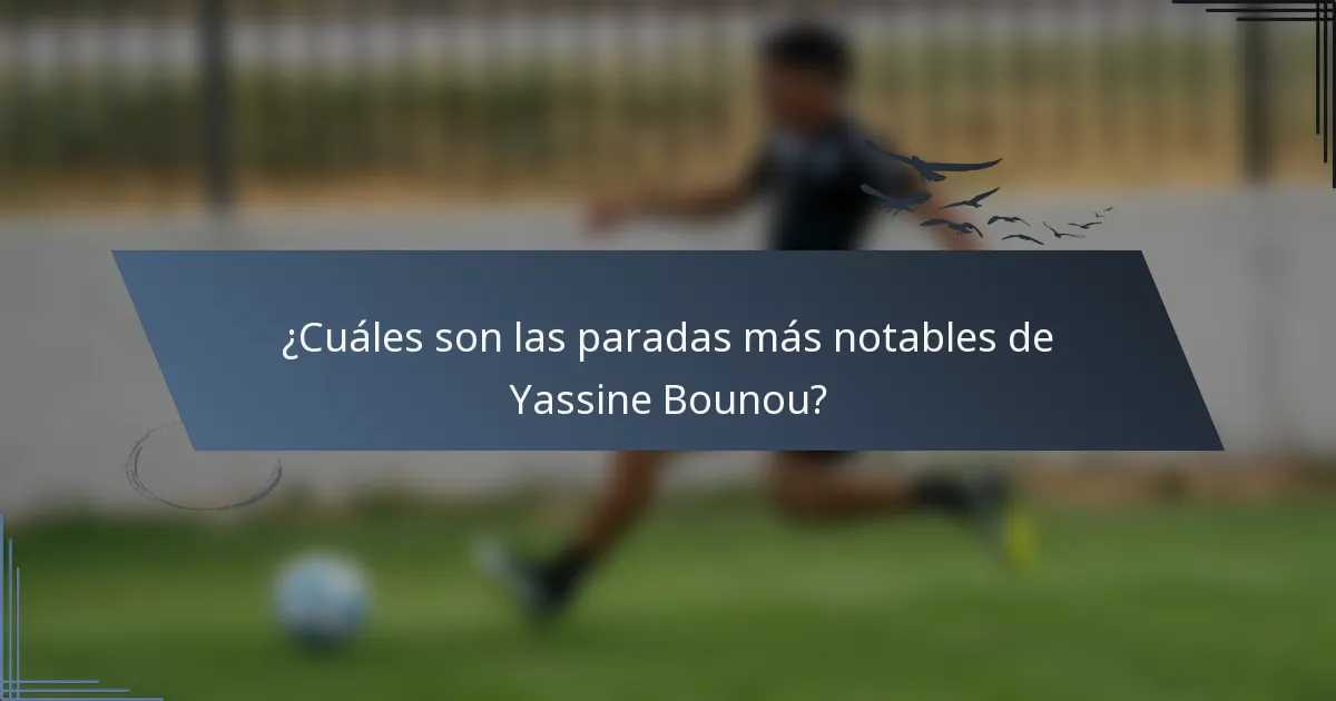 ¿Cuáles son las paradas más notables de Yassine Bounou?