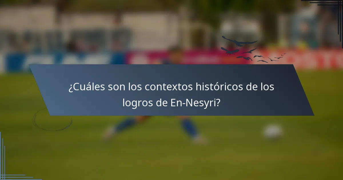 ¿Cuáles son los contextos históricos de los logros de En-Nesyri?