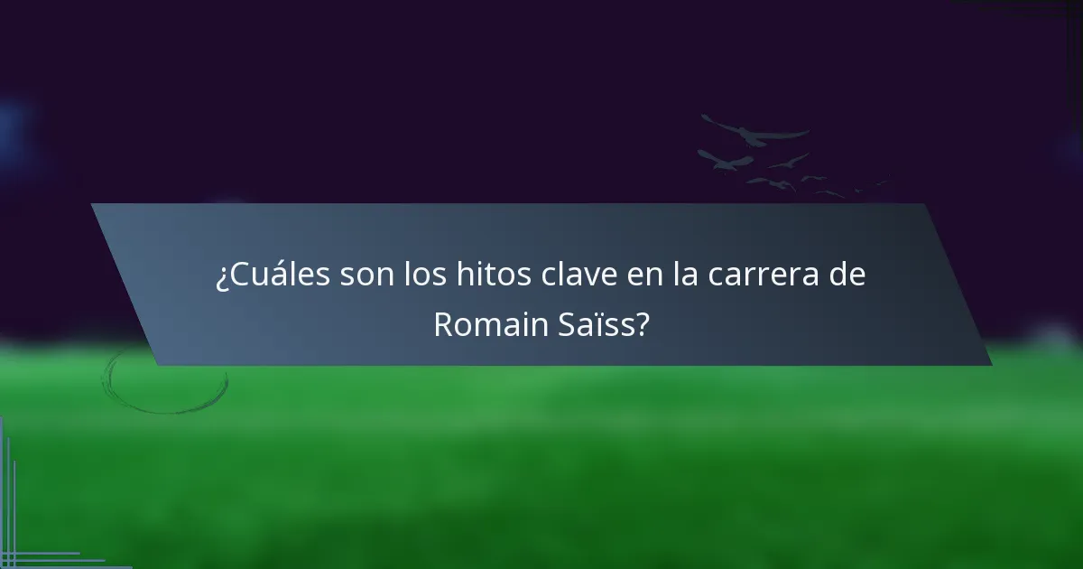 ¿Cuáles son los hitos clave en la carrera de Romain Saïss?