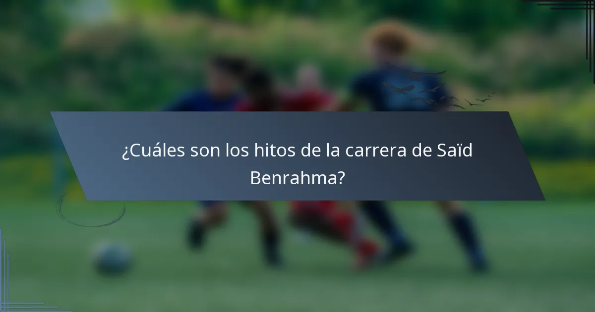 ¿Cuáles son los hitos de la carrera de Saïd Benrahma?