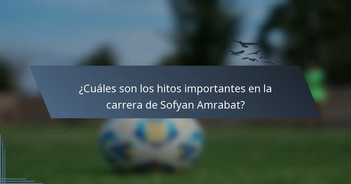 ¿Cuáles son los hitos importantes en la carrera de Sofyan Amrabat?