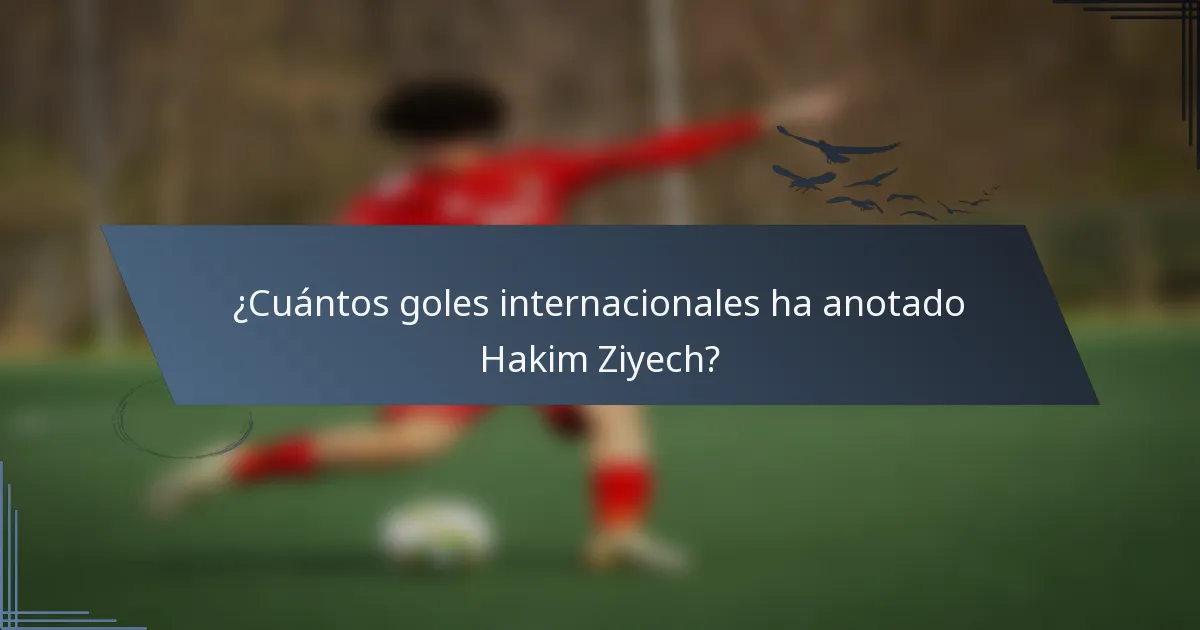 ¿Cuántos goles internacionales ha anotado Hakim Ziyech?
