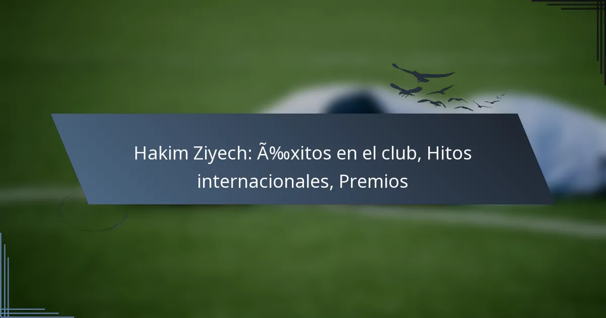 Hakim Ziyech: Éxitos en el club, Hitos internacionales, Premios