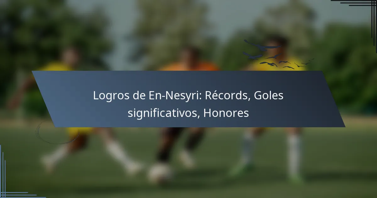 Logros de En-Nesyri: Récords, Goles significativos, Honores