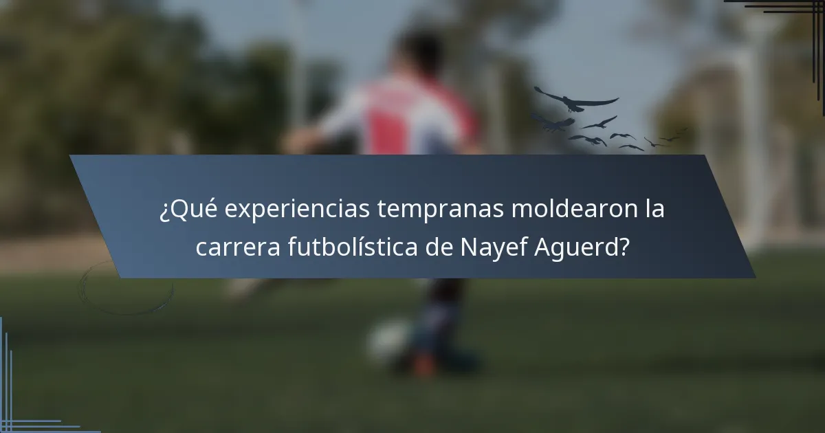 ¿Qué experiencias tempranas moldearon la carrera futbolística de Nayef Aguerd?