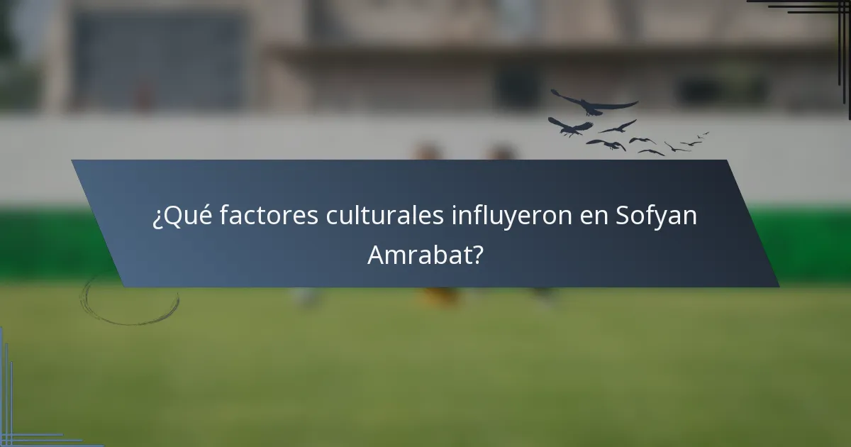 ¿Qué factores culturales influyeron en Sofyan Amrabat?