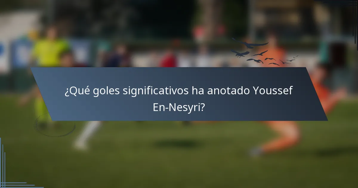 ¿Qué goles significativos ha anotado Youssef En-Nesyri?