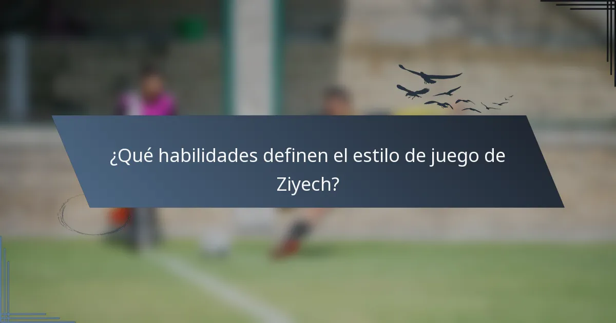 ¿Qué habilidades definen el estilo de juego de Ziyech?