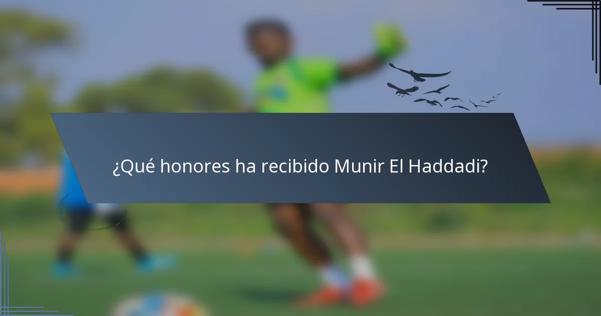 ¿Qué honores ha recibido Munir El Haddadi?