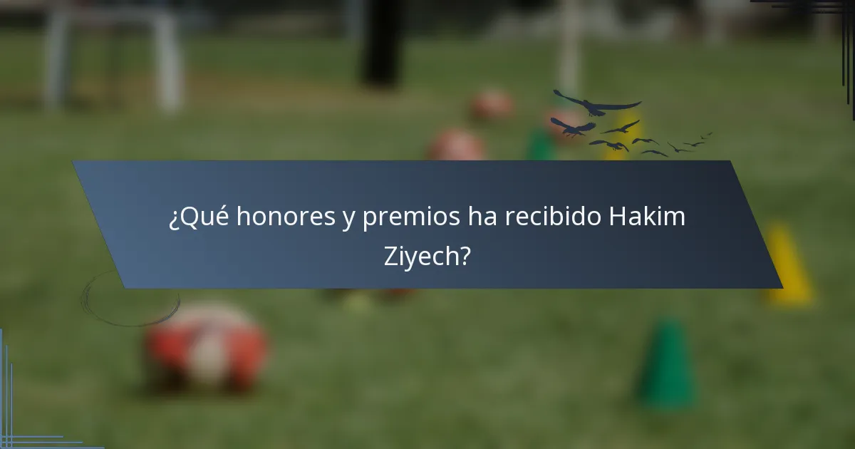 ¿Qué honores y premios ha recibido Hakim Ziyech?