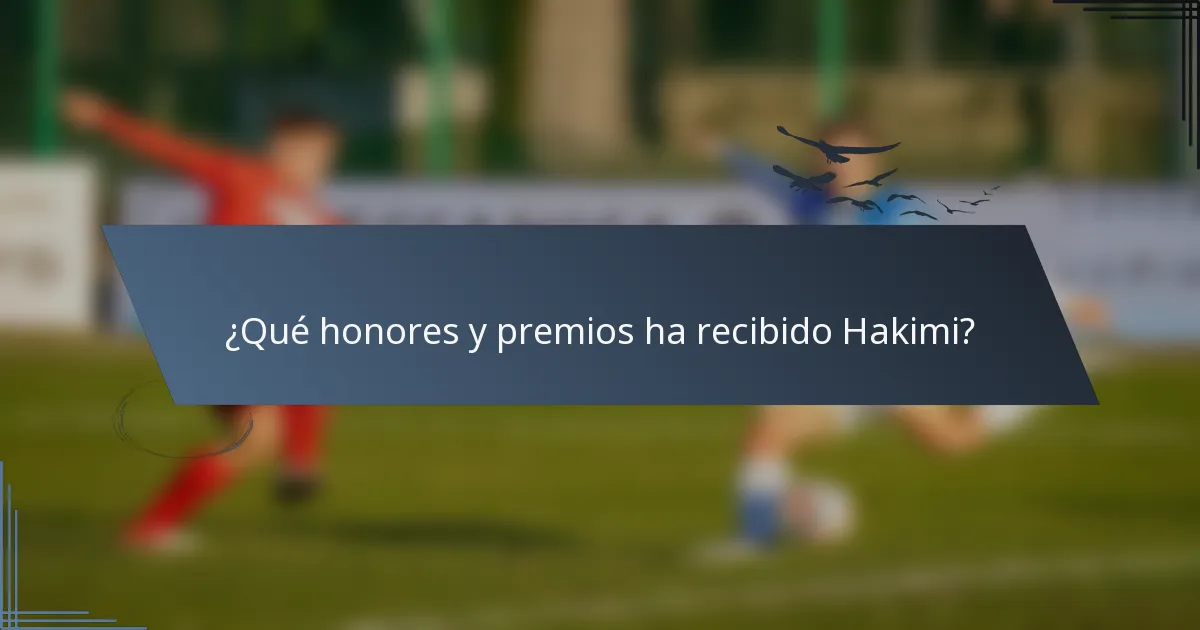¿Qué honores y premios ha recibido Hakimi?