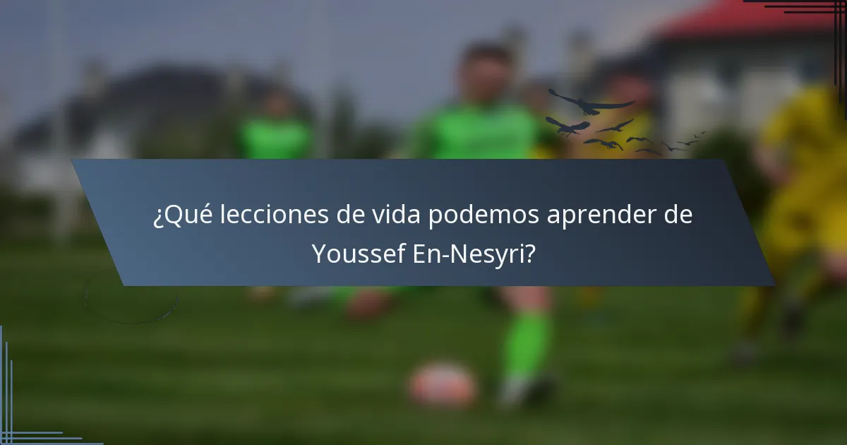 ¿Qué lecciones de vida podemos aprender de Youssef En-Nesyri?