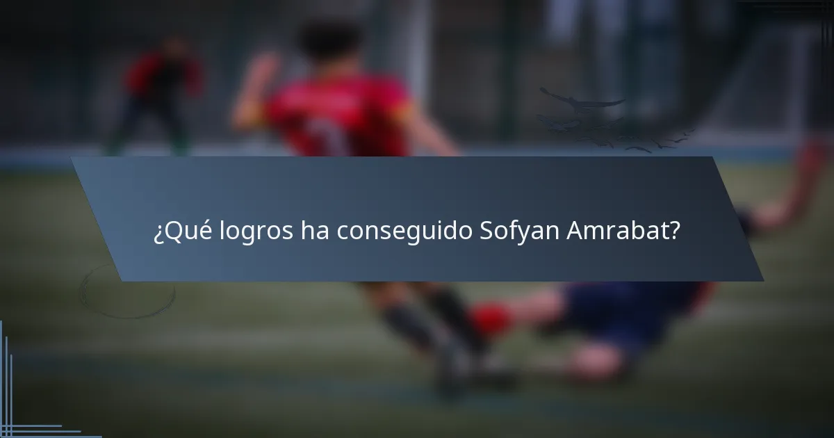 ¿Qué logros ha conseguido Sofyan Amrabat?