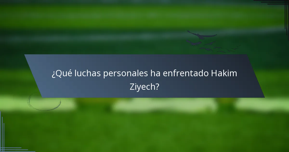 ¿Qué luchas personales ha enfrentado Hakim Ziyech?
