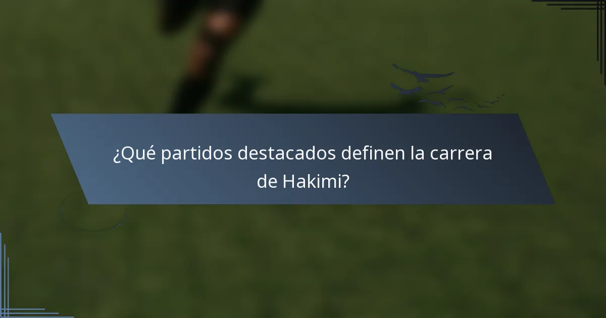¿Qué partidos destacados definen la carrera de Hakimi?