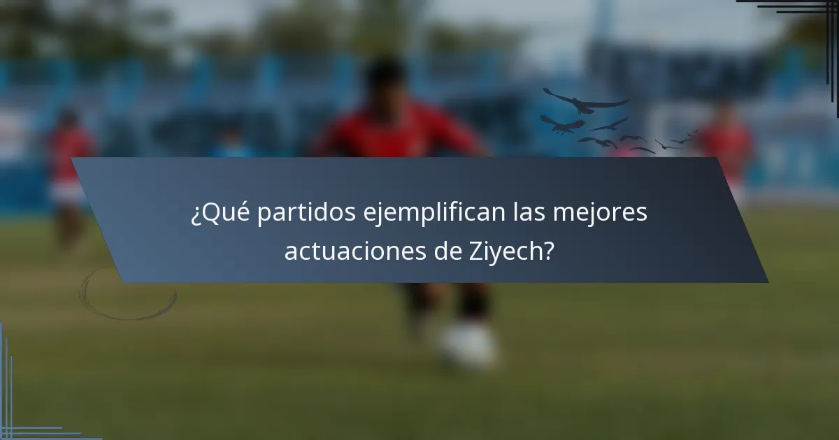 ¿Qué partidos ejemplifican las mejores actuaciones de Ziyech?