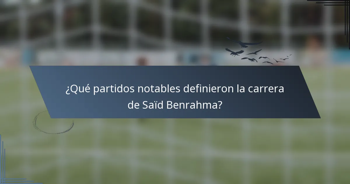 ¿Qué partidos notables definieron la carrera de Saïd Benrahma?
