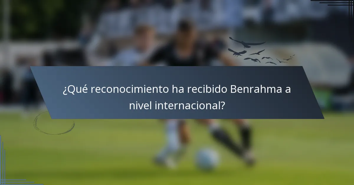 ¿Qué reconocimiento ha recibido Benrahma a nivel internacional?