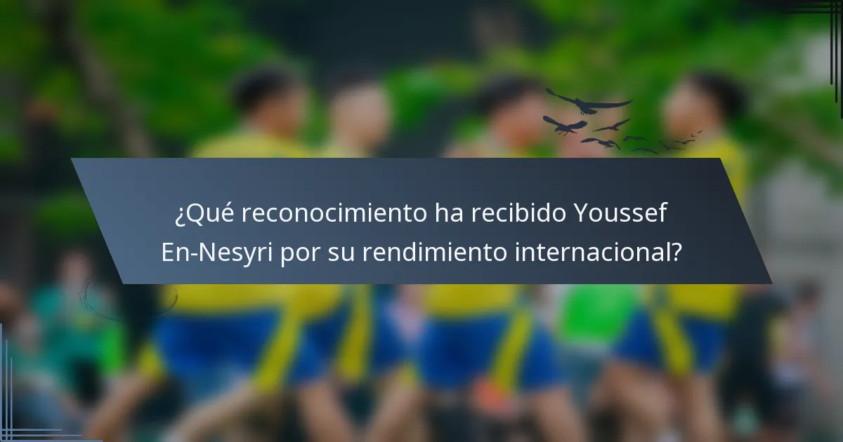 ¿Qué reconocimiento ha recibido Youssef En-Nesyri por su rendimiento internacional?