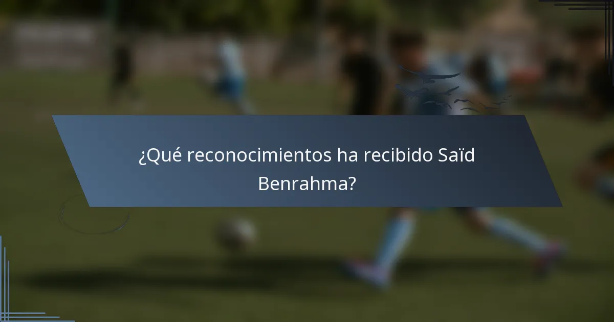 ¿Qué reconocimientos ha recibido Saïd Benrahma?