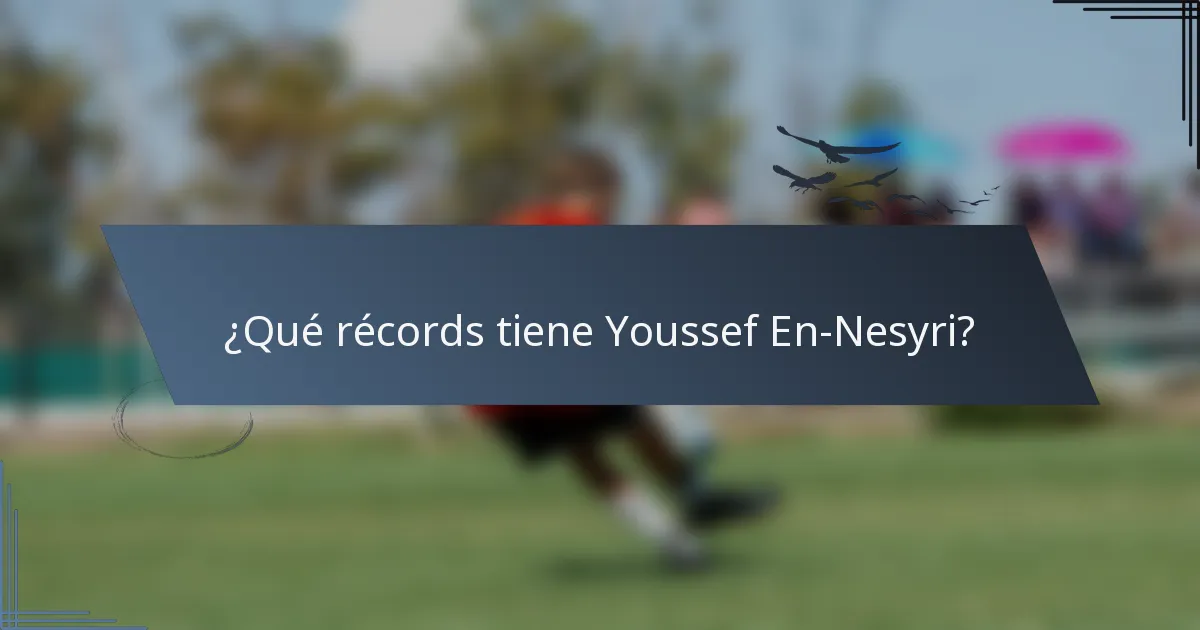 ¿Qué récords tiene Youssef En-Nesyri?