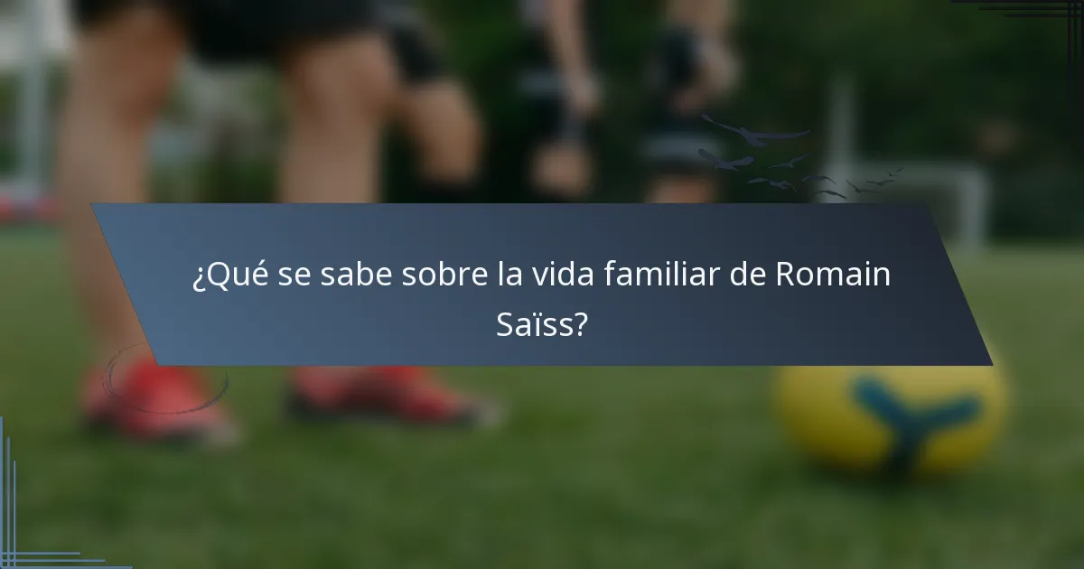 ¿Qué se sabe sobre la vida familiar de Romain Saïss?